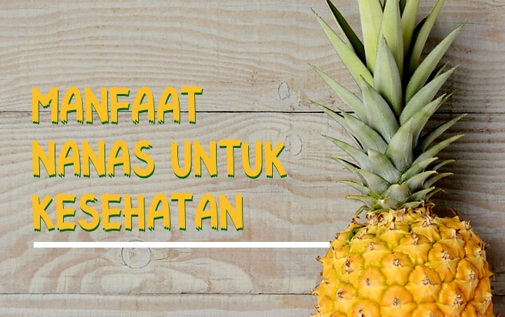 Bisa Cegah Kanker hingga Kontrol Diabetes, Ini 8 Manfaat Ajaib Buah Nanas untuk Kesehatan