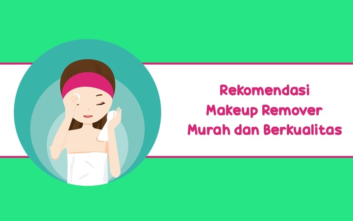 8 Produk Makeup Remover Berkualitas Ini Dijual dengan Harga Terjangkau, Nomor 1 Murah Banget!