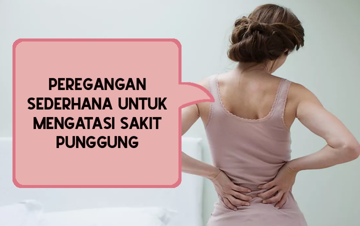 Sakit Punggung Menyiksa? Jangan Khawatir, Lakukan 7 Gerakan Peregangan Sederhana Ini Di Rumah