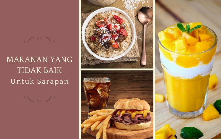 Jangan Asal Konsumsi, 7 Jenis Makanan Ini Enggak Dianjurkan Untuk Sarapan Pagi