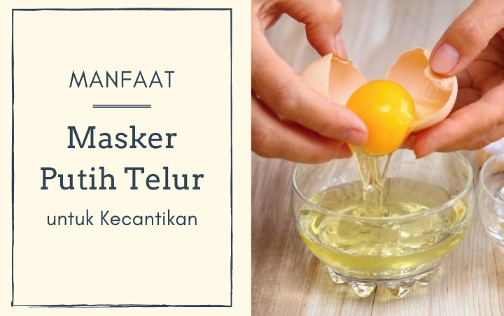 Atasi Jerawat hingga Cegah Penuaan Dini, Ini 7 Manfaat Masker Putih Telur untuk Kecantikan