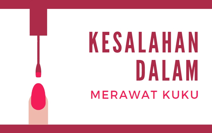 Jarang Disadari, Ini 7 Kesalahan dalam Merawat Kuku yang Bisa Membuatnya Kusam dan Mudah Patah