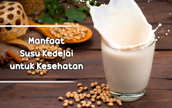Tak Hanya Murah dan Enak, 7 Manfaat Ini Bakal Kamu Dapatkan Jika Rutin Mengkonsumsi Susu Kedelai