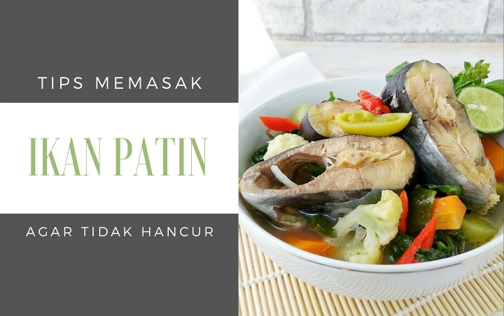 Daging Ikan Patin Sering Hancur Saat Dimasak Bikin Frustasi? Ikuti Aja 7 Tips Berikut!