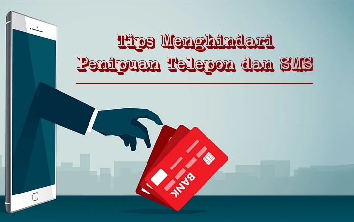 Ingin Terhindar dari Penipuan Telepon dan SMS? Terapkan Saja 7 Cara Ampuh dan Mudah Ini