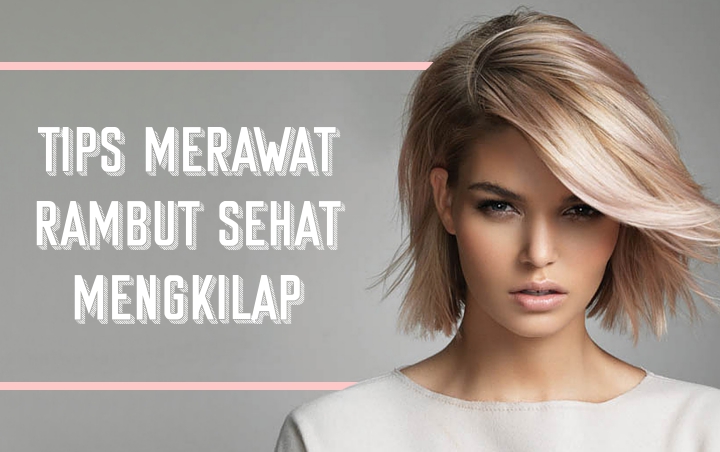 Enggak Perlu Pergi Ke Salon, Intip 8 Tips Merawat Rambut Sehat Mengkilap Dengan Bahan Sederhana Ini!