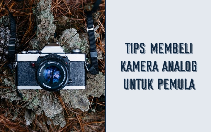 Ingin Menjajal Sensasi Fotografi Jadul? Yuk Intip 7 Tips Membeli Kamera Analog Untuk Pemula Ini!