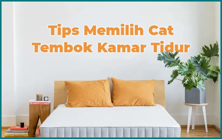 Galau Memilih Cat Tembok Untuk Kamar? Ikuti 7 Tips Berikut Agar Kamar Tidur Kalian Super Nyaman!