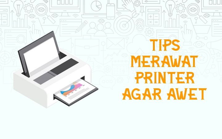 Printer Kalian Cepat Rusak? Tenang Saja, Ikuti Saja 8 Tips Merawatnya Agar Awet Dan Tahan Lama