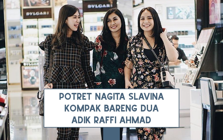 8 Potret Nagita Slavina Kompak Bareng Dua Adik Raffi Ahmad, Ipar Rasa Saudari Kandung