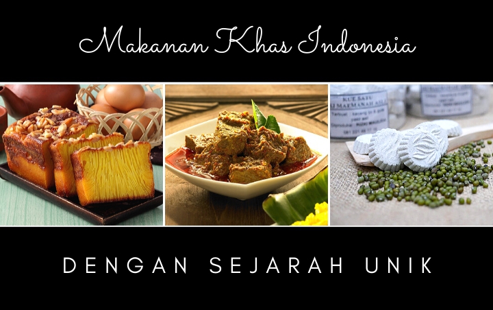 Enggak Hanya Nikmat, 7 Makanan Khas Indonesia Ini Ternyata Juga Punya Sejarah Unik