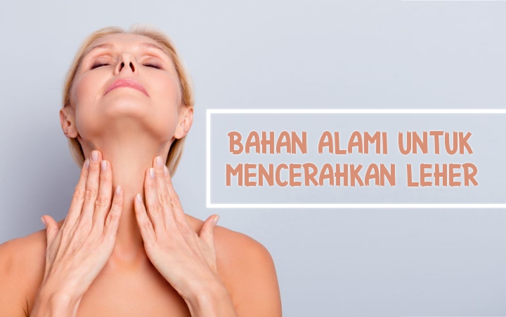 Bermasalah dengan Kulit Leher yang Gelap? Cerahkan Saja dengan 7 Bahan Alami Ini