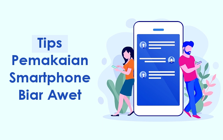 Jangan Digunakan Sembarangan, Ini 7 Cara Perawatan Smartphone Agar Lebih Awet dan Tahan Lama