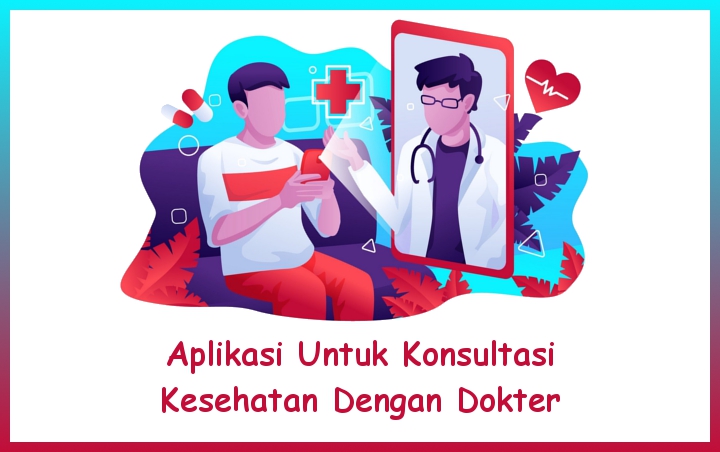 7 Aplikasi Konsultasi Kesehatan Ini Bisa Buat Kalian Diskusi Dengan Dokter Tanpa Bertatap Muka