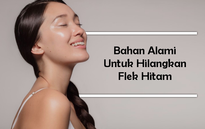 8 Bahan Alami Ini Ampuh Untuk Menghilangkan Flek Hitam, Bisa Dibuat Sendiri di Rumah!