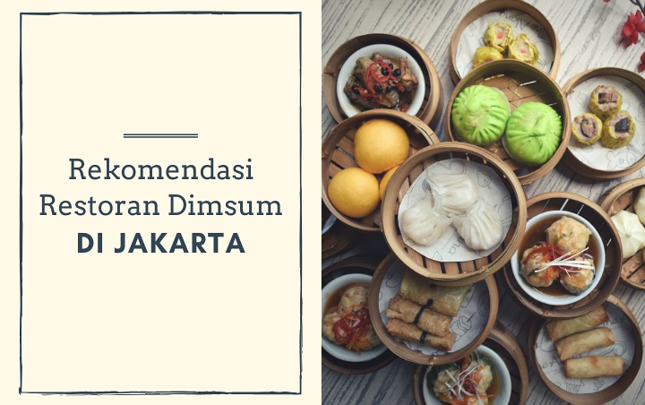 7 Restoran Dimsum Di Jakarta Ini Cocok Banget Jadi Rekomendasi Makan Bareng Teman Atau Keluarga