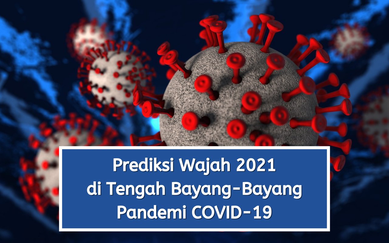 Prediksi Wajah 2021 di Tengah Bayang-Bayang Pandemi COVID-19