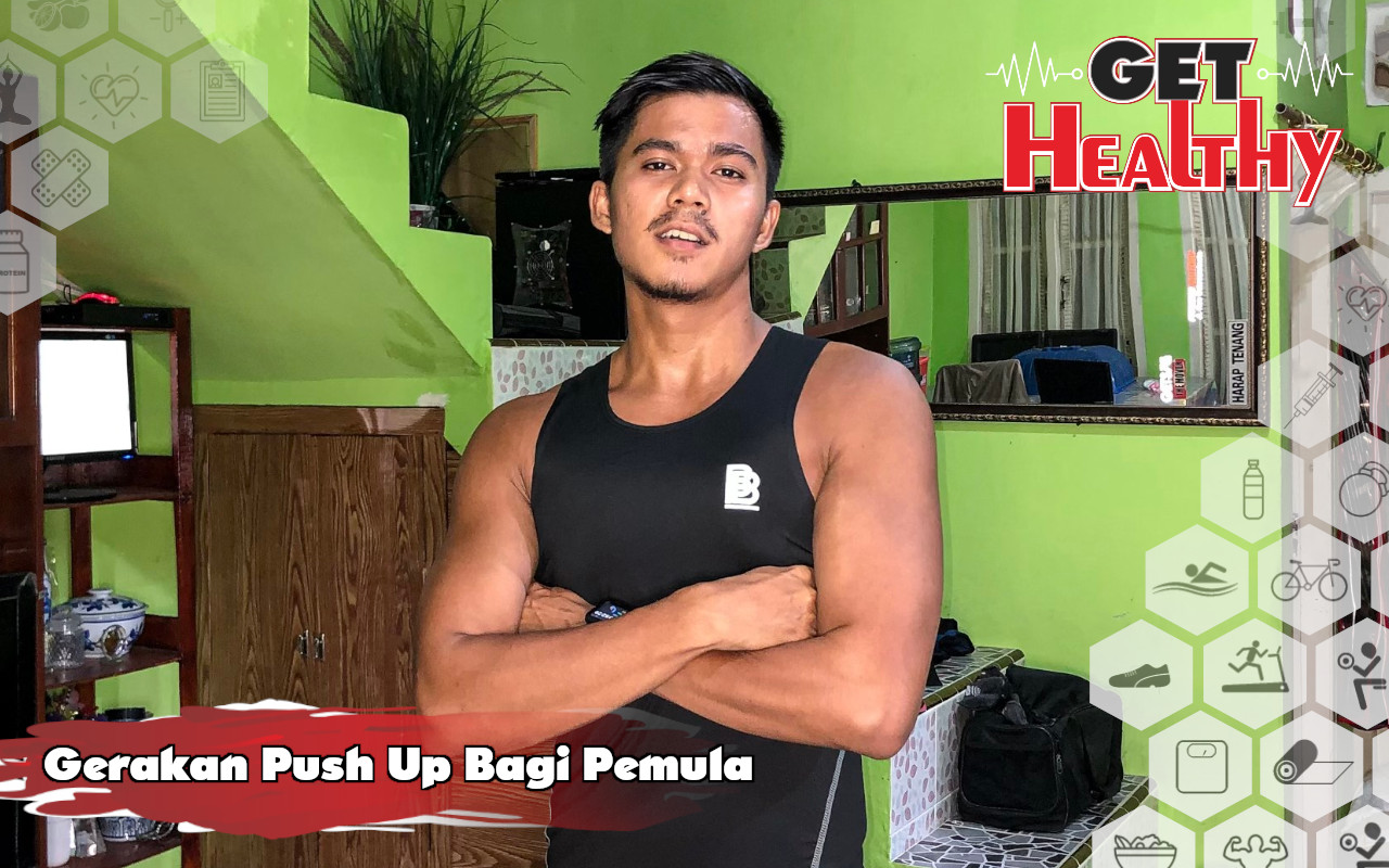 Get Healthy : Ternyata Mudah, Sport Advisor Ini Bagikan Gerakan-Gerakan Push Up Buat Pemula