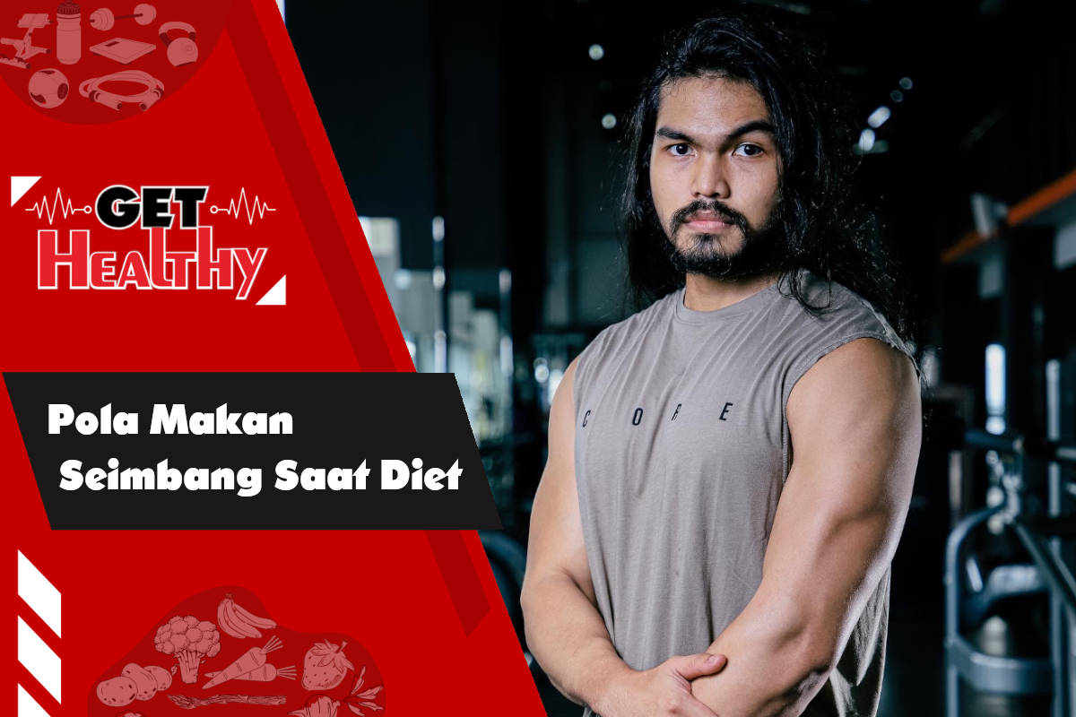 Get Healthy : Fitness Trainer ini Ungkapkan Pola Makan Seimbang Saat Diet!