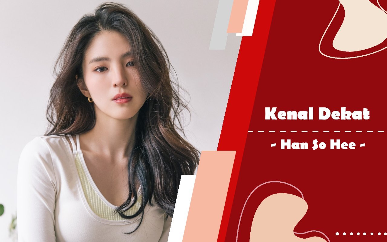 Kenal Dekat: Han So Hee, Ratu Drakor Baru yang Terus Eksis Meski Diterpa Drama Kehidupan