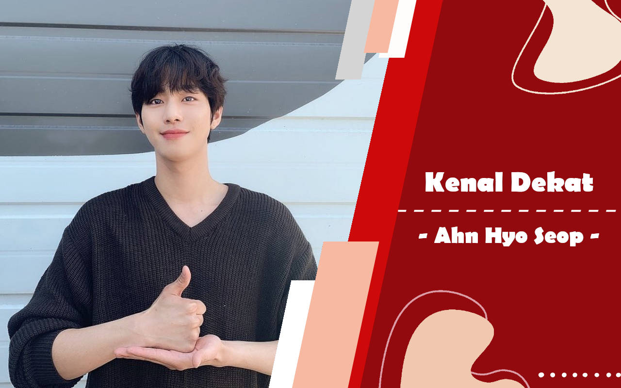 Kenal Dekat: Ahn Hyo Seop, Aktor Drakor Multilingual yang Hampir Debut di GOT7 