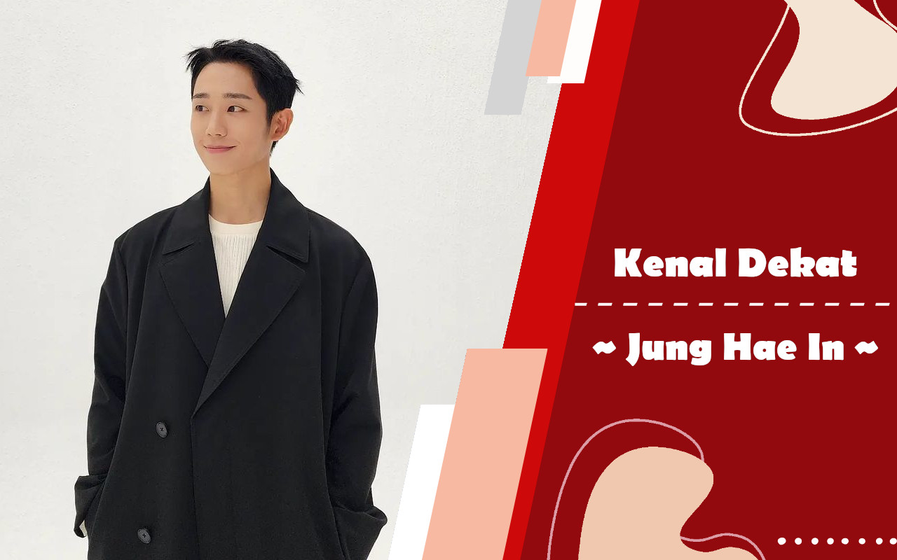 Kenal Dekat: Jung Hae In, Aktor Introvert Tampan yang Ternyata Keturunan Filsuf Besar Dinasti Joseon