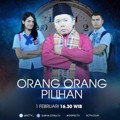 'Orang Orang Pilihan' Tayang di SCTV Pukul 16.30 WIB