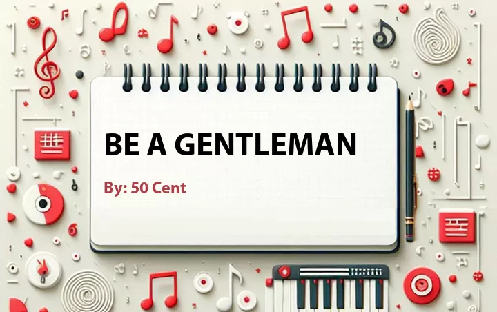 Lirik lagu: Be A Gentleman oleh 50 Cent :: Cari Lirik Lagu di WowKeren.com ?