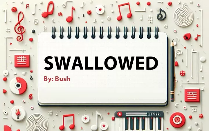 Lirik lagu: Swallowed oleh Bush :: Cari Lirik Lagu di WowKeren.com ?