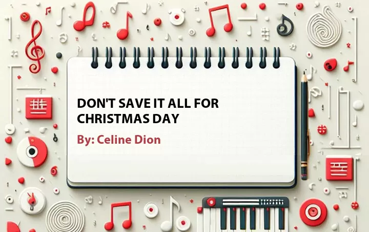 Lirik lagu: Don't Save It All For Christmas Day oleh Celine Dion :: Cari Lirik Lagu di WowKeren.com ?