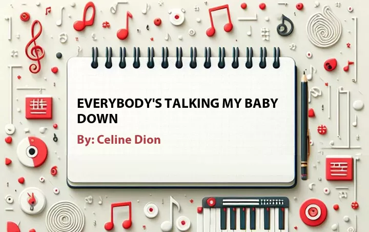 Lirik lagu: Everybody's Talking My Baby Down oleh Celine Dion :: Cari Lirik Lagu di WowKeren.com ?