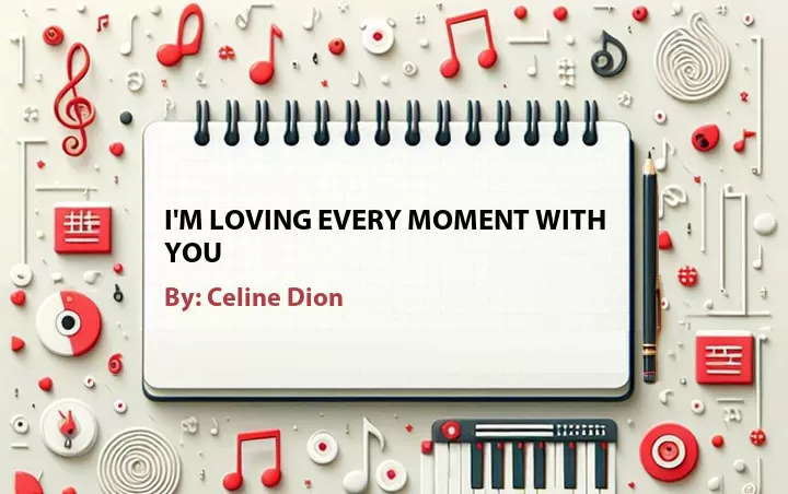 Lirik lagu: I'm Loving Every Moment With You oleh Celine Dion :: Cari Lirik Lagu di WowKeren.com ?