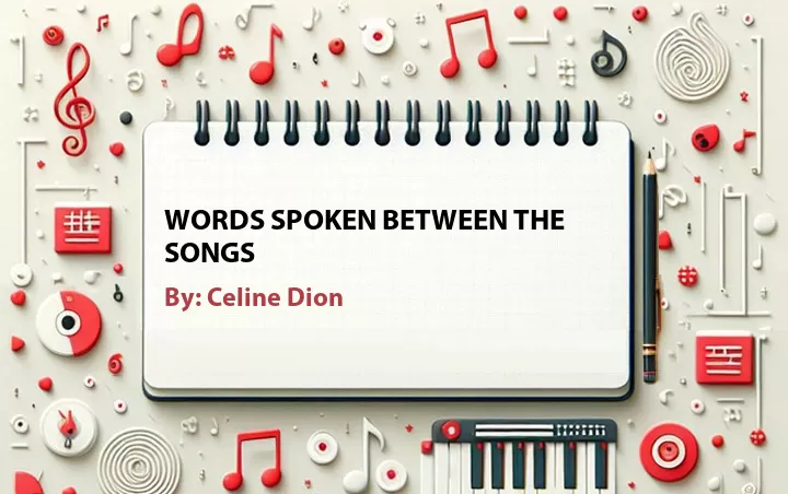 Lirik lagu: Words Spoken Between The Songs oleh Celine Dion :: Cari Lirik Lagu di WowKeren.com ?