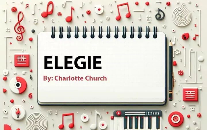 Lirik lagu: Elegie oleh Charlotte Church :: Cari Lirik Lagu di WowKeren.com ?