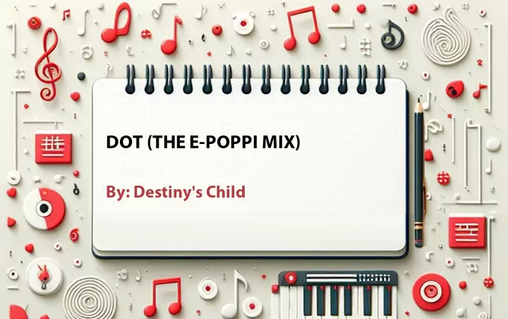 Lirik lagu: Dot (The E-Poppi Mix) oleh Destiny's Child :: Cari Lirik Lagu di WowKeren.com ?