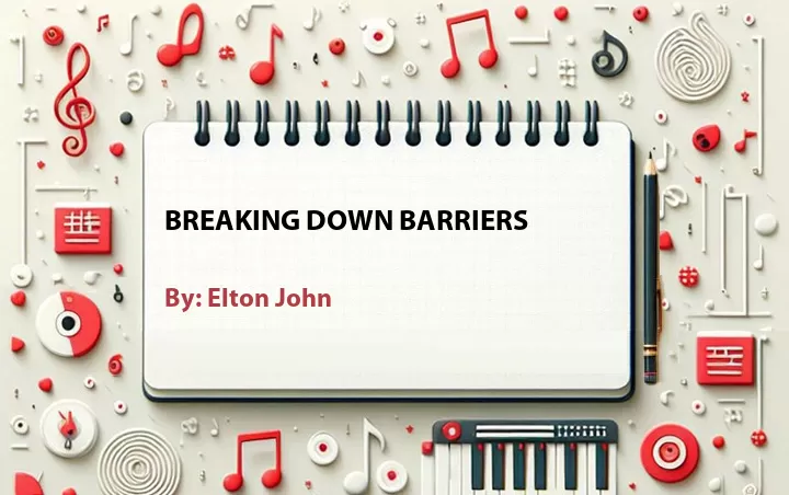 Lirik lagu: Breaking Down Barriers oleh Elton John :: Cari Lirik Lagu di WowKeren.com ?