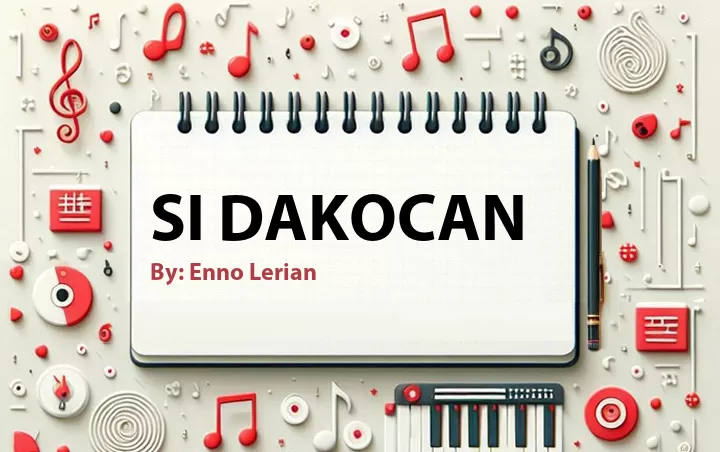 Lirik lagu: Si Dakocan oleh Enno Lerian :: Cari Lirik Lagu di WowKeren.com ?