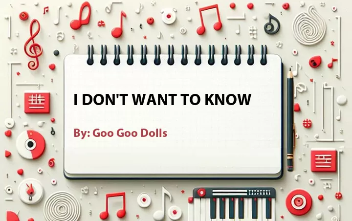 Lirik lagu: I Don't Want To Know oleh Goo Goo Dolls :: Cari Lirik Lagu di WowKeren.com ?