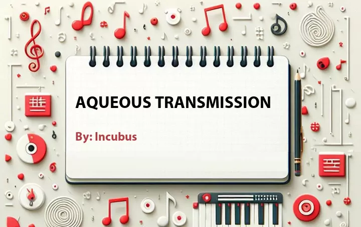 Lirik lagu: Aqueous Transmission oleh Incubus :: Cari Lirik Lagu di WowKeren.com ?