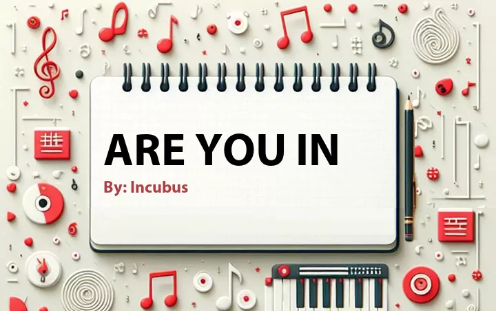 Lirik lagu: Are You In oleh Incubus :: Cari Lirik Lagu di WowKeren.com ?