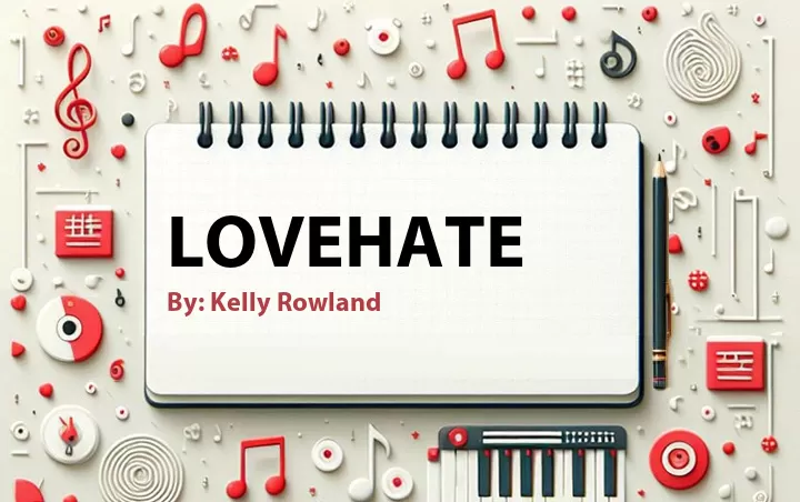 Lirik lagu: LoveHate oleh Kelly Rowland :: Cari Lirik Lagu di WowKeren.com ?