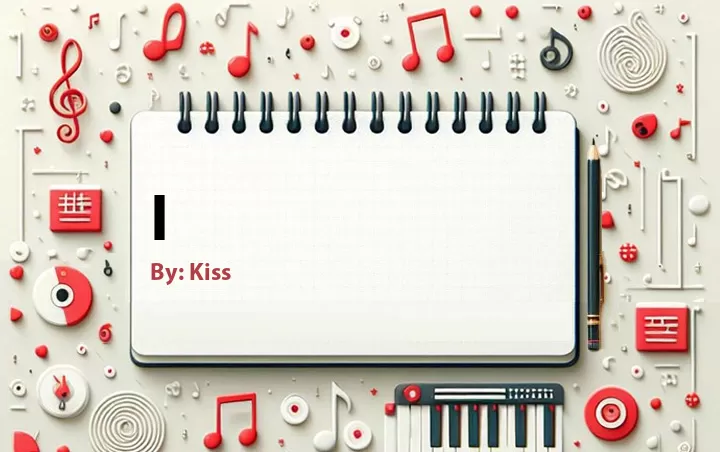 Lirik lagu: I oleh Kiss :: Cari Lirik Lagu di WowKeren.com ?