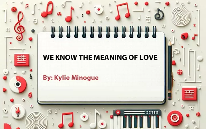 Lirik lagu: We Know The Meaning Of Love oleh Kylie Minogue :: Cari Lirik Lagu di WowKeren.com ?