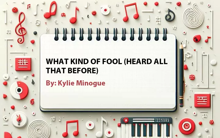 Lirik lagu: What Kind Of Fool (Heard All That Before) oleh Kylie Minogue :: Cari Lirik Lagu di WowKeren.com ?
