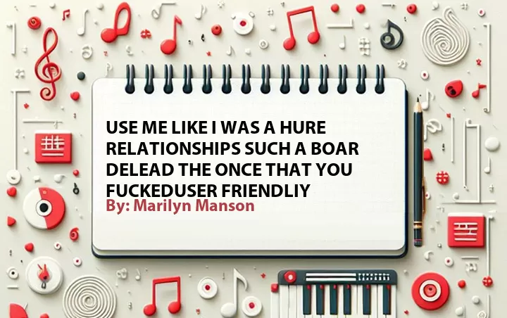 Lirik lagu: Use me like I was a hure relationships such a boar delead the once that you fuckedUser Friendliy oleh Marilyn Manson :: Cari Lirik Lagu di WowKeren.com ?