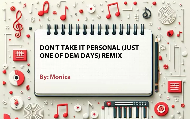 Lirik lagu: Don't Take It Personal (Just One Of Dem Days) Remix oleh Monica :: Cari Lirik Lagu di WowKeren.com ?