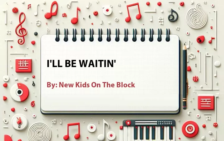 Lirik lagu: I'll Be Waitin' oleh New Kids On The Block :: Cari Lirik Lagu di WowKeren.com ?