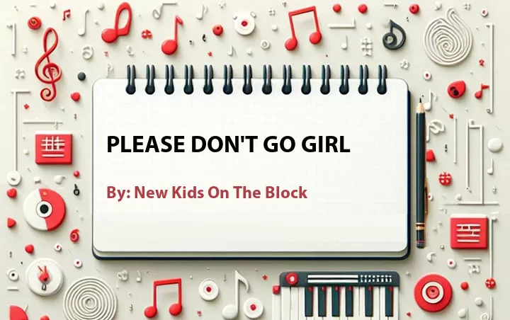 Lirik lagu: Please Don't Go Girl oleh New Kids On The Block :: Cari Lirik Lagu di WowKeren.com ?