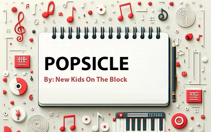 Lirik lagu: Popsicle oleh New Kids On The Block :: Cari Lirik Lagu di WowKeren.com ?