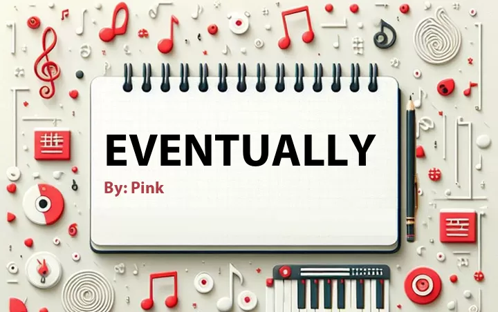 Lirik lagu: Eventually oleh Pink :: Cari Lirik Lagu di WowKeren.com ?